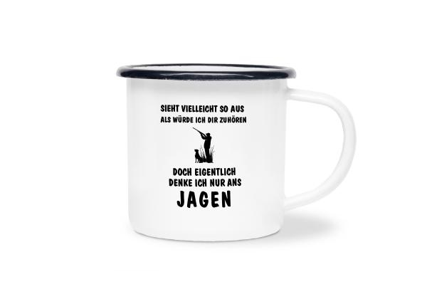 Tasse Jagd - Sieht vielleicht so aus als würde ich dir zuhören doch eigentlich denke ich nur ans JAGEN - Emaillebecher weiß - 2 Größen