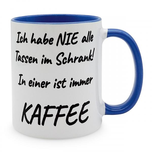 Tasse - Ich habe nie alle Tassen im Schrank! In einer ist immer Kaffee