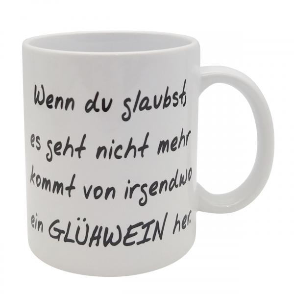 Tasse - Wenn du glaubst... ein Glühwein her