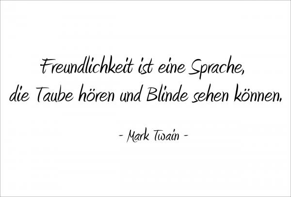 Dekoschild - Freundlichkeit ist eine Sprache... (Mark Twain)