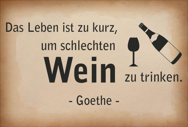 Dekoschild - Das Leben ist zu kurz, um schlechten Wein... (Goethe)